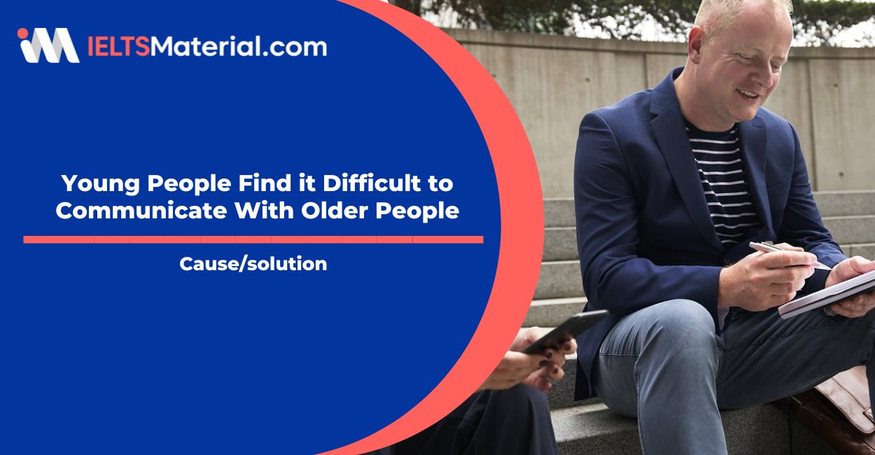 Young People Find it Difficult to Communicate With Older People- IELTS Writing Task 2