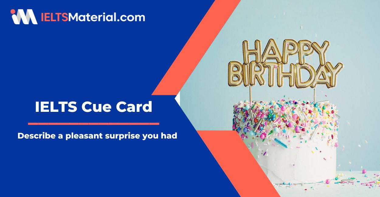 Describe a pleasant surprise you had – Cue Card Sample Answers