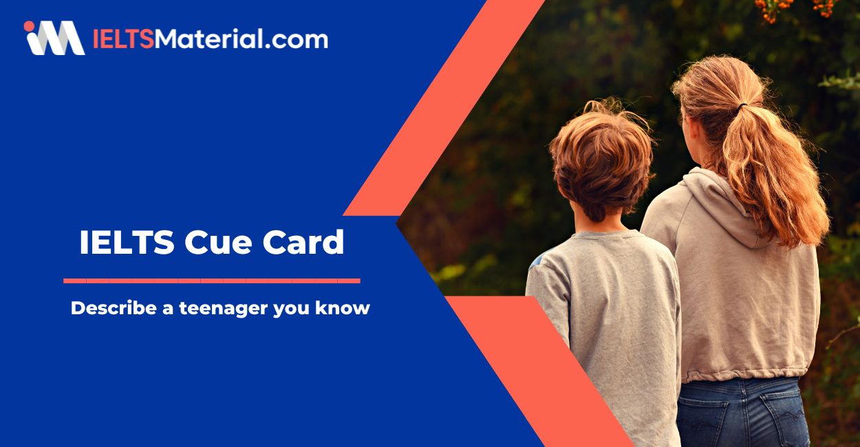 Describe a teenager you know – IELTS Cue Card Sample Answers