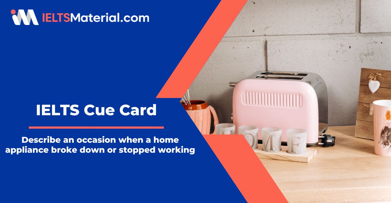 An occasion a home appliance broke down – IELTS Cue Card Sample Answers