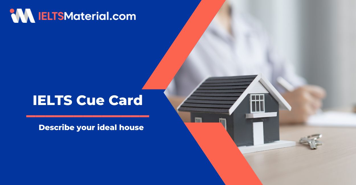 Describe your ideal house – IELTS Cue Card Sample Answers