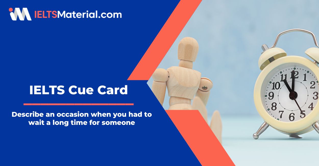 Describe an occasion when you had to wait a long time for someone – IELTS Cue Card Sample Answers