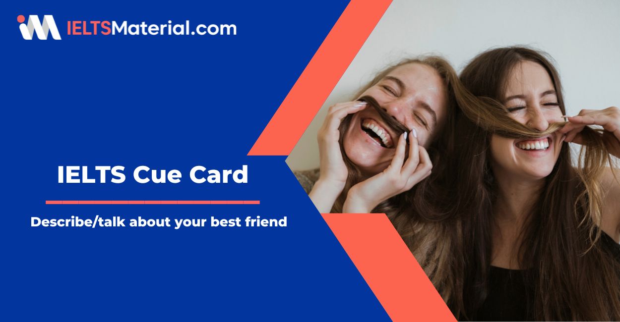 Describe/talk about your best friend – IELTS Cue Card Sample Answers