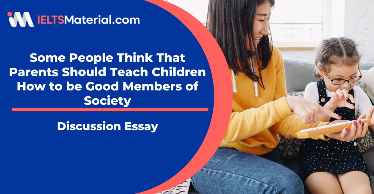 Some People Think That Parents Should Teach Children How to be Good Members of Society Sample Essay