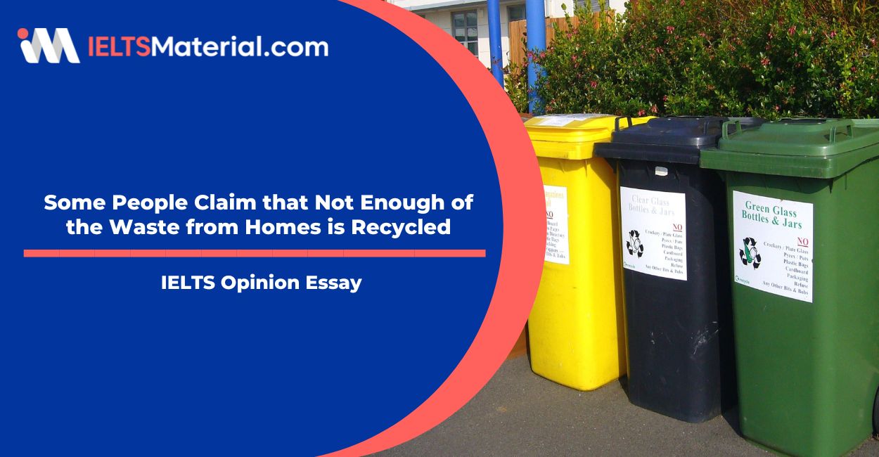 Some People Claim that Not Enough of the Waste from Homes is Recycled Sample Essays
