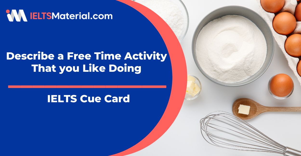 Describe a Free Time Activity That you Like Doing IELTS Cue Card Sample Answers