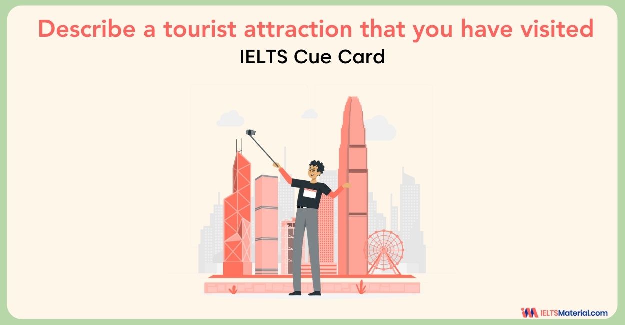 Describe a tourist attraction that you have visited – IELTS Cue Card