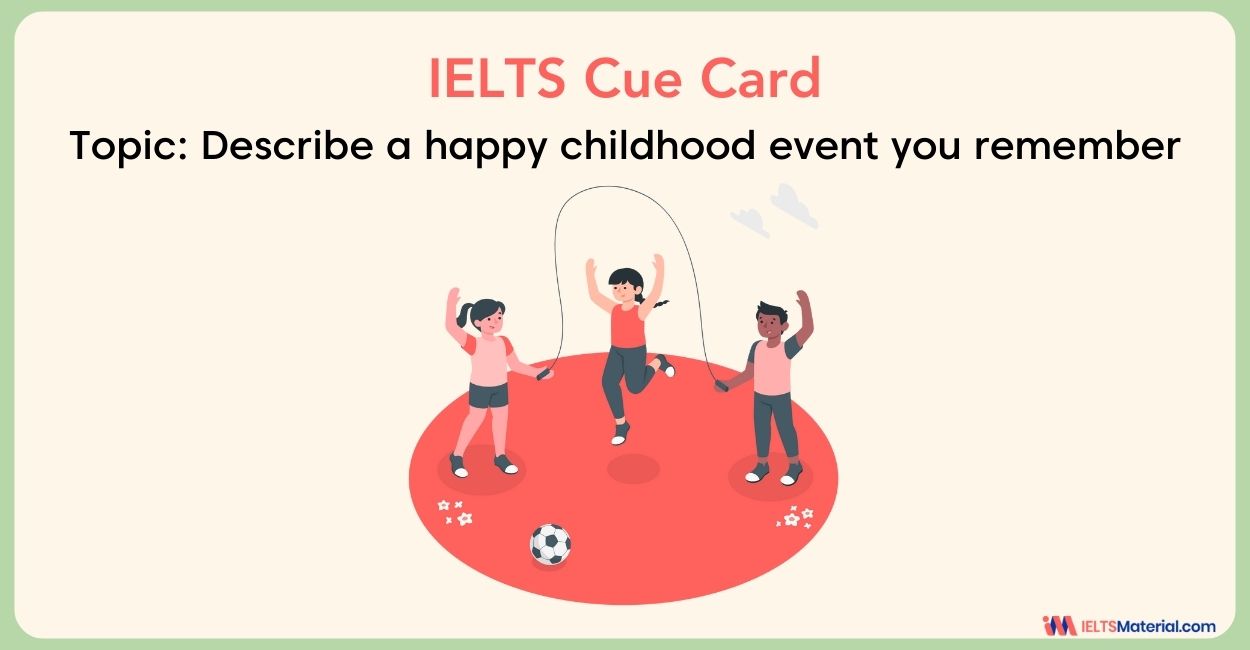 Describe a happy childhood event you remember – IELTS Cue Card