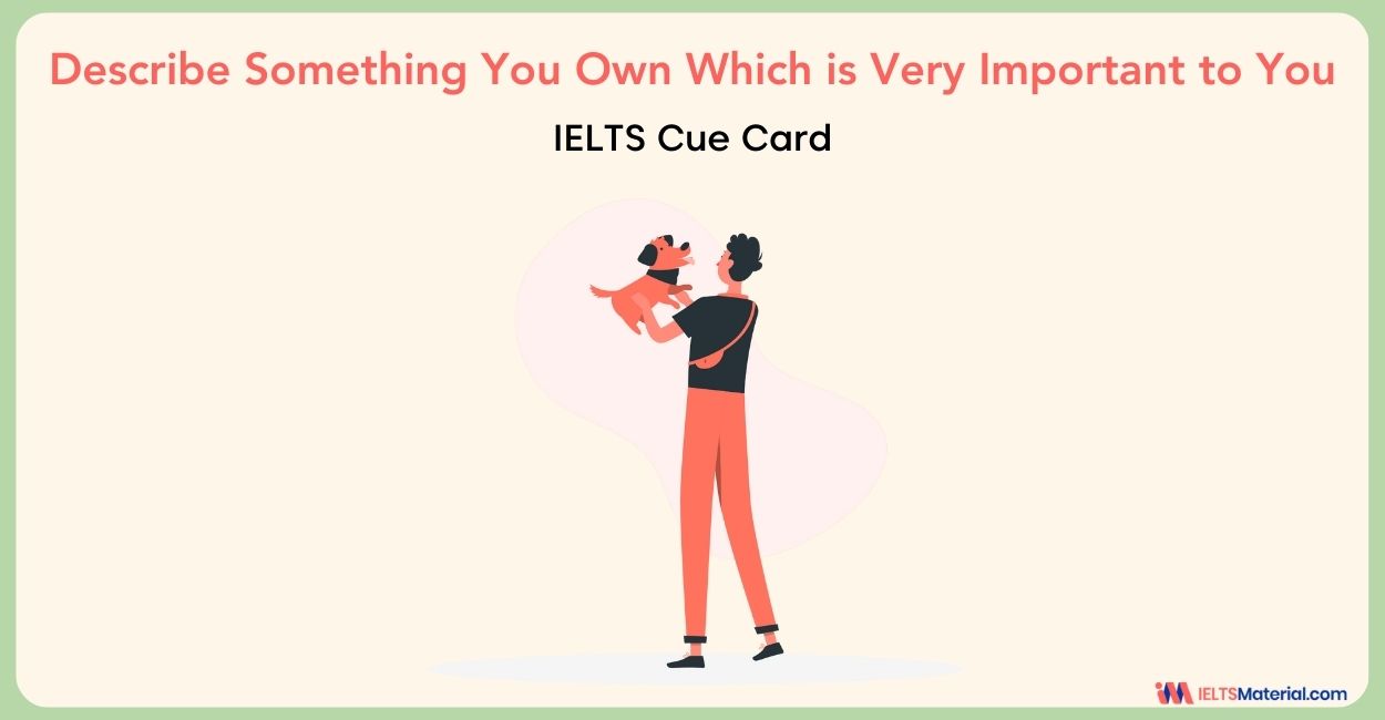 Describe Something You Own Which is Very Important to You – IELTS Cue Card