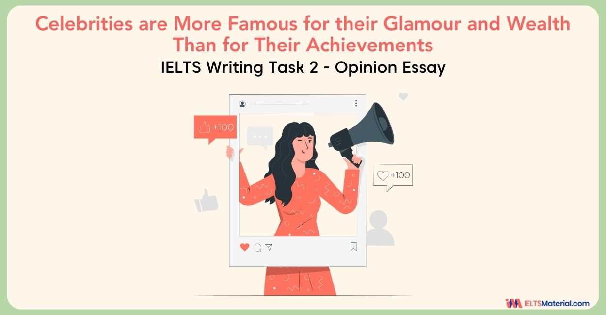 Celebrities are More Famous for their Glamour and Wealth Than for Their Achievements – IELTS Writing Task 2