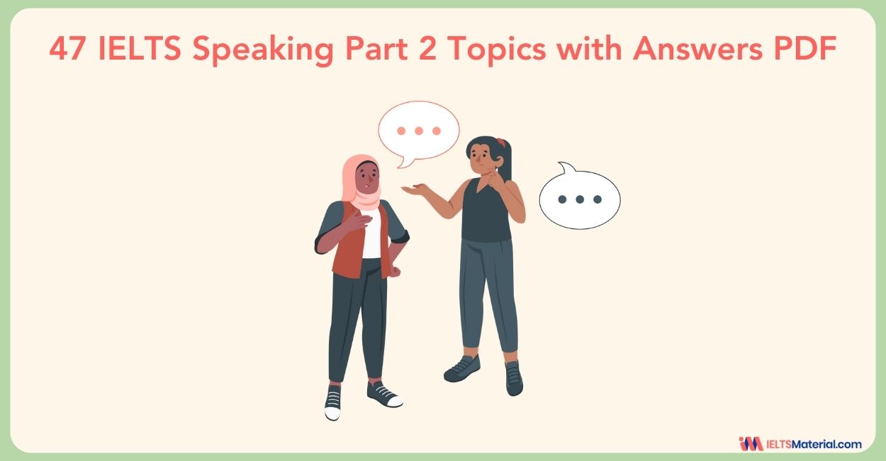 47 IELTS Speaking Part 2 Topics with Answers pdf