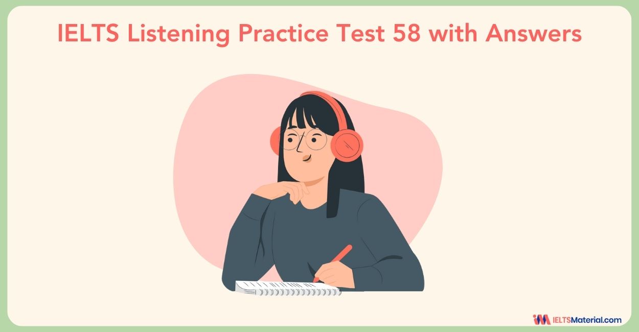 IELTS Listening Practice Test 58 with Answers