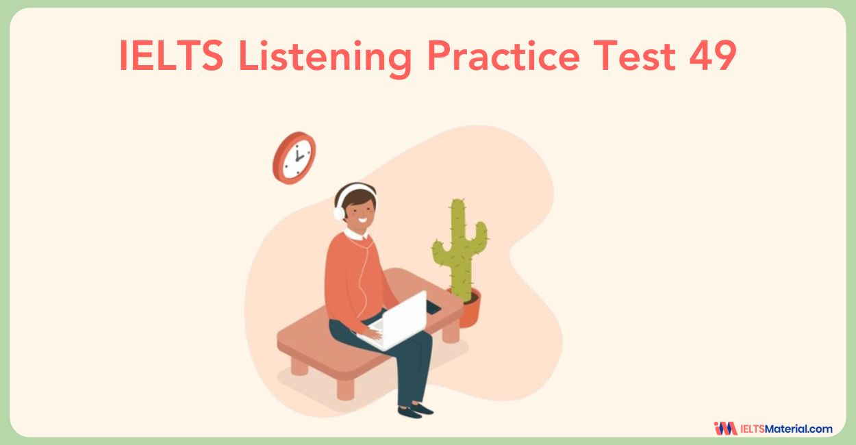 IELTS Listening Practice Test 49 with Answers