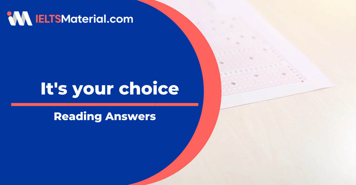 It’s Yours Choice – IELTS Reading answers