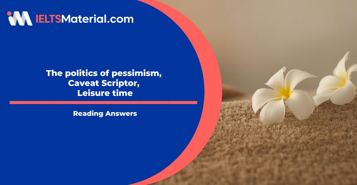 The politics of pessimism, Caveat Scriptor, Leisure time Reading Answers