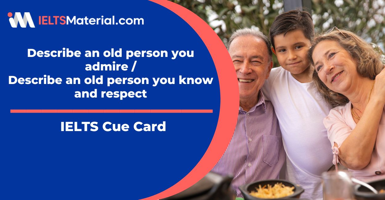 Describe an old person you admire IELTS Cue Card Sample Answers