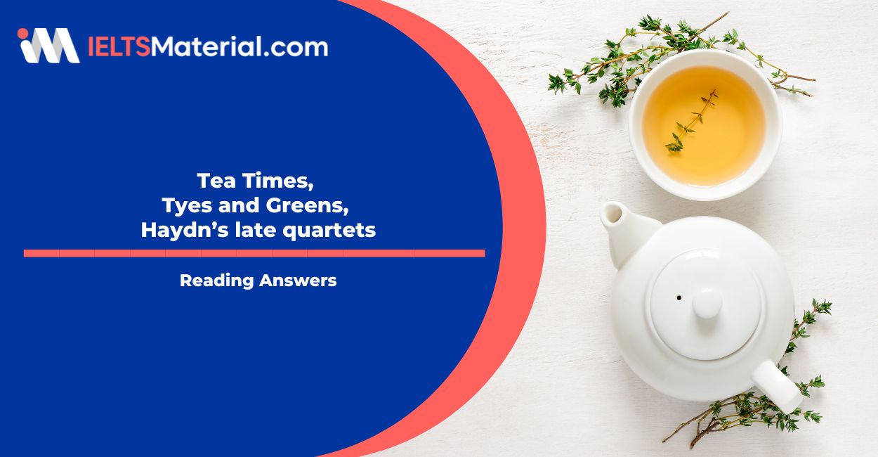 Tea Times, Tyes and Greens, Haydn’s late quartets Reading Answers