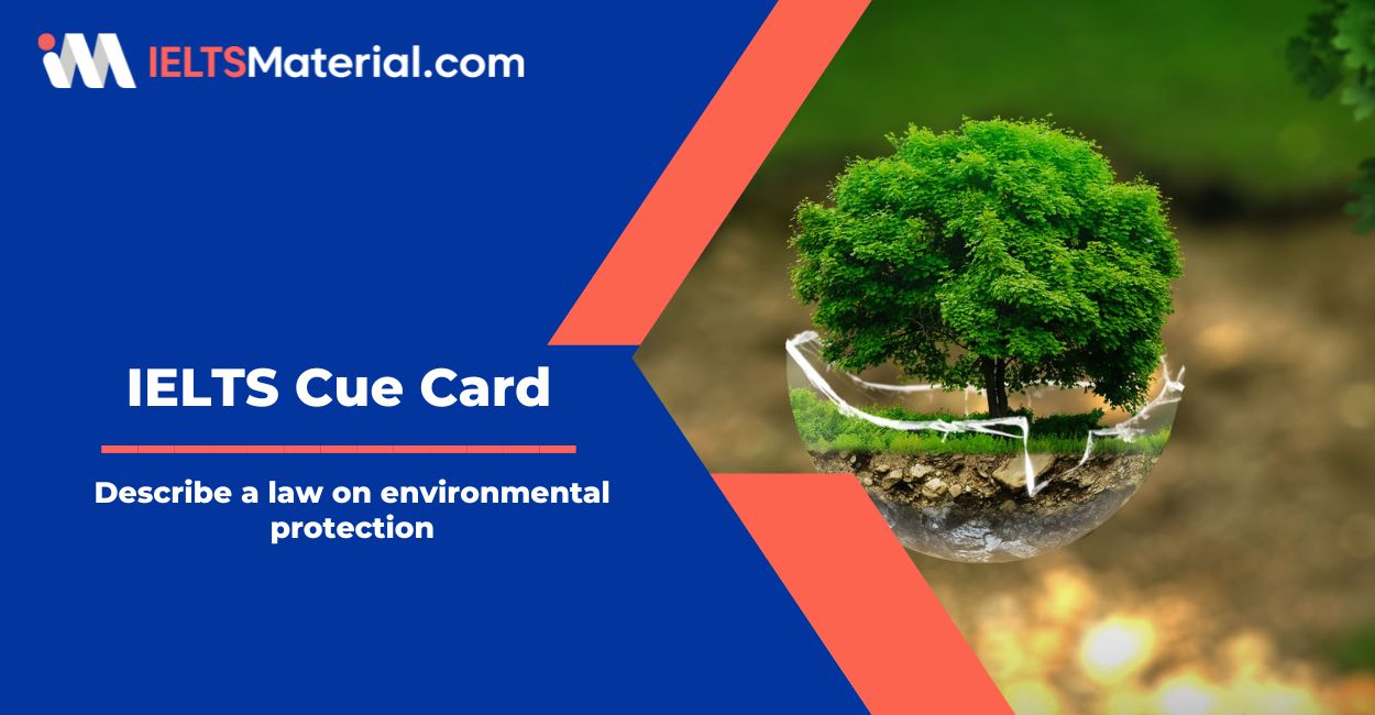 Describe a law on environmental protection – IELTS Cue Card Sample Answers