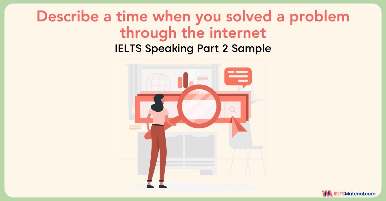 Describe a time when you used the internet to solve a problem: IELTS Speaking Part 2 Sample Answer