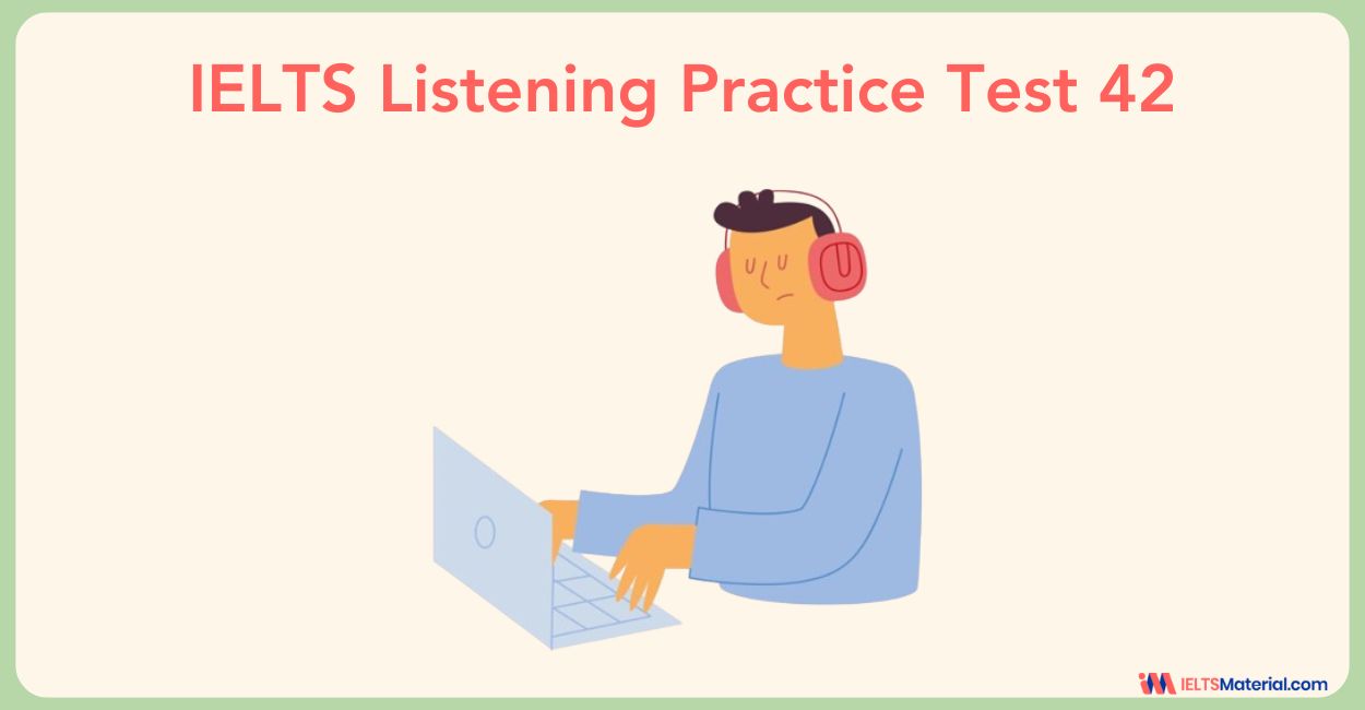 IELTS Listening Practice Test 42 with Answers