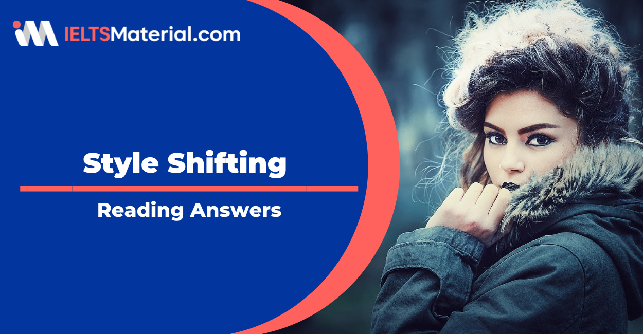 Style Shifting – IELTS Reading Answers