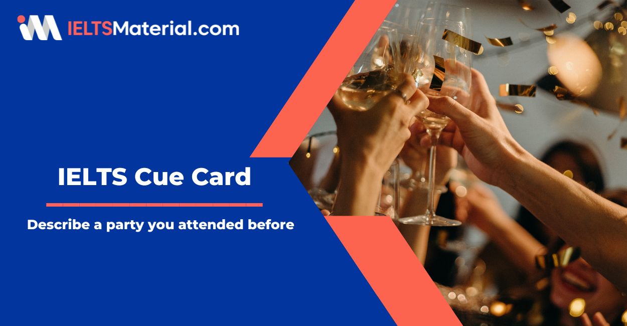 Describe a party you attended before – IELTS Cue Card Sample Answers