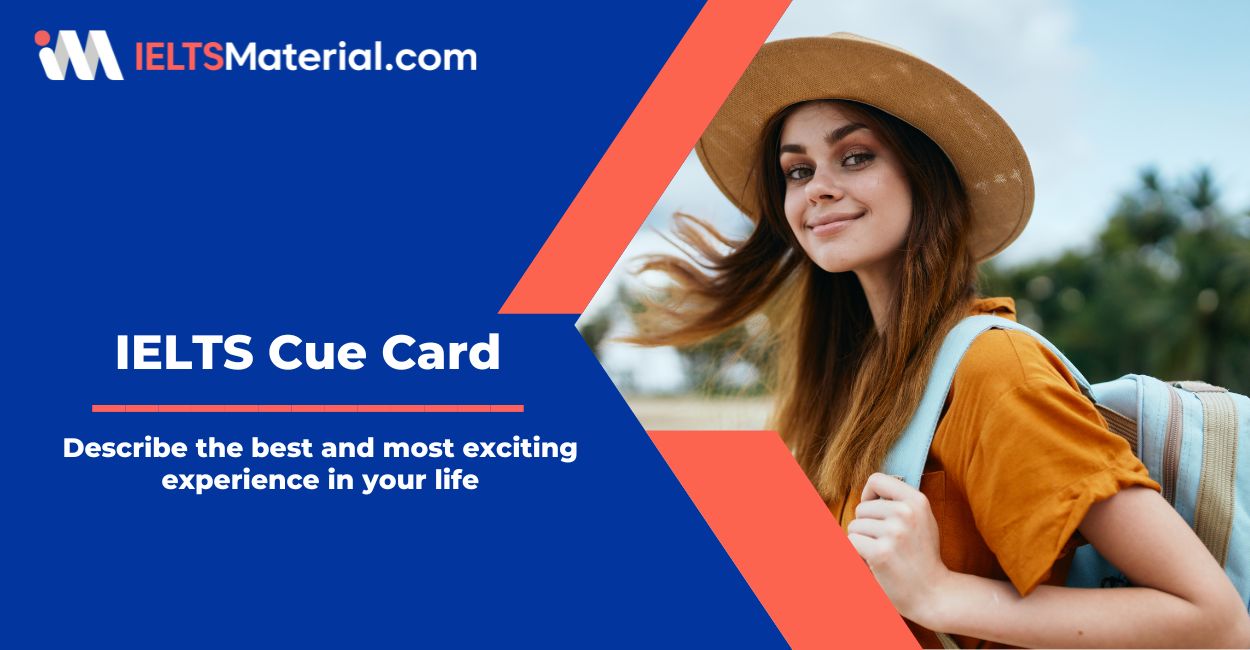 Describe the best and most exciting experience in your life – IELTS Speaking Cue Card Sample Answers
