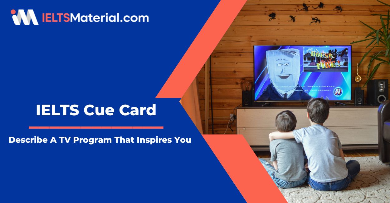 Describe A TV Program That Inspires You – Cue Card Sample Answers