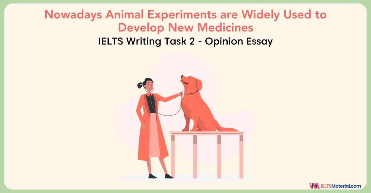 Nowadays Animal Experiments are Widely Used to Develop New Medicines – IELTS Writing Task 2