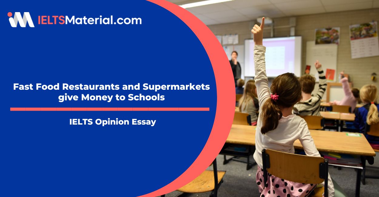 In Some Countries Fast Food Restaurants and Supermarkets give Money to Schools to Promote their Products – IELTS Writing Task 2