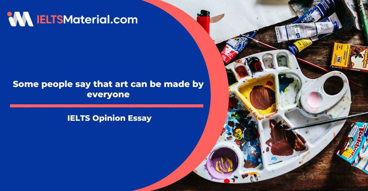 Some people say that art (e.g. painting, music, poetry) can be made by everyone Sample Essays