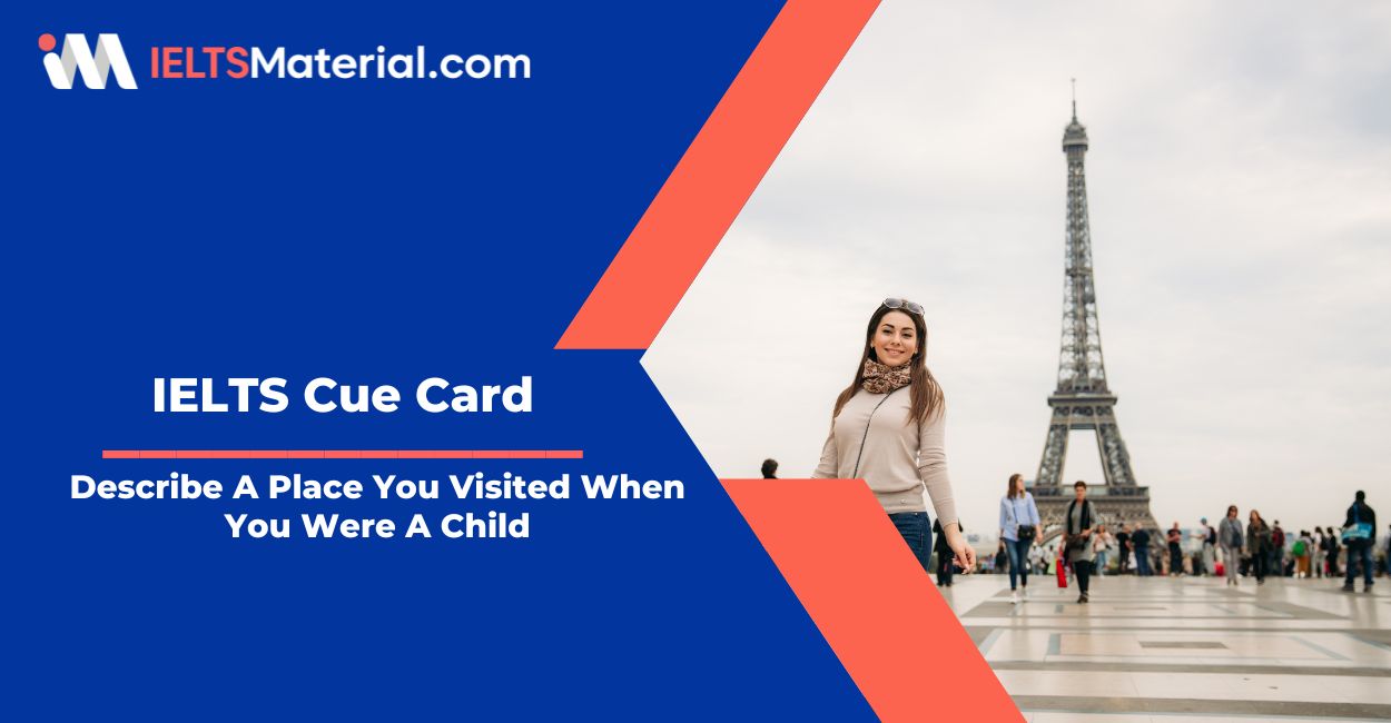 Describe A Place You Visited When You Were A Child – Cue Card Sample Answers