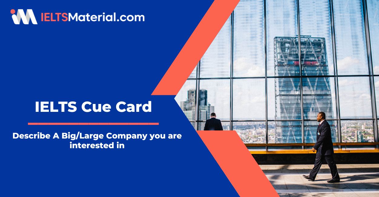 Describe A Big/Large Company you are interested in – IELTS Cue Card Sample Answers