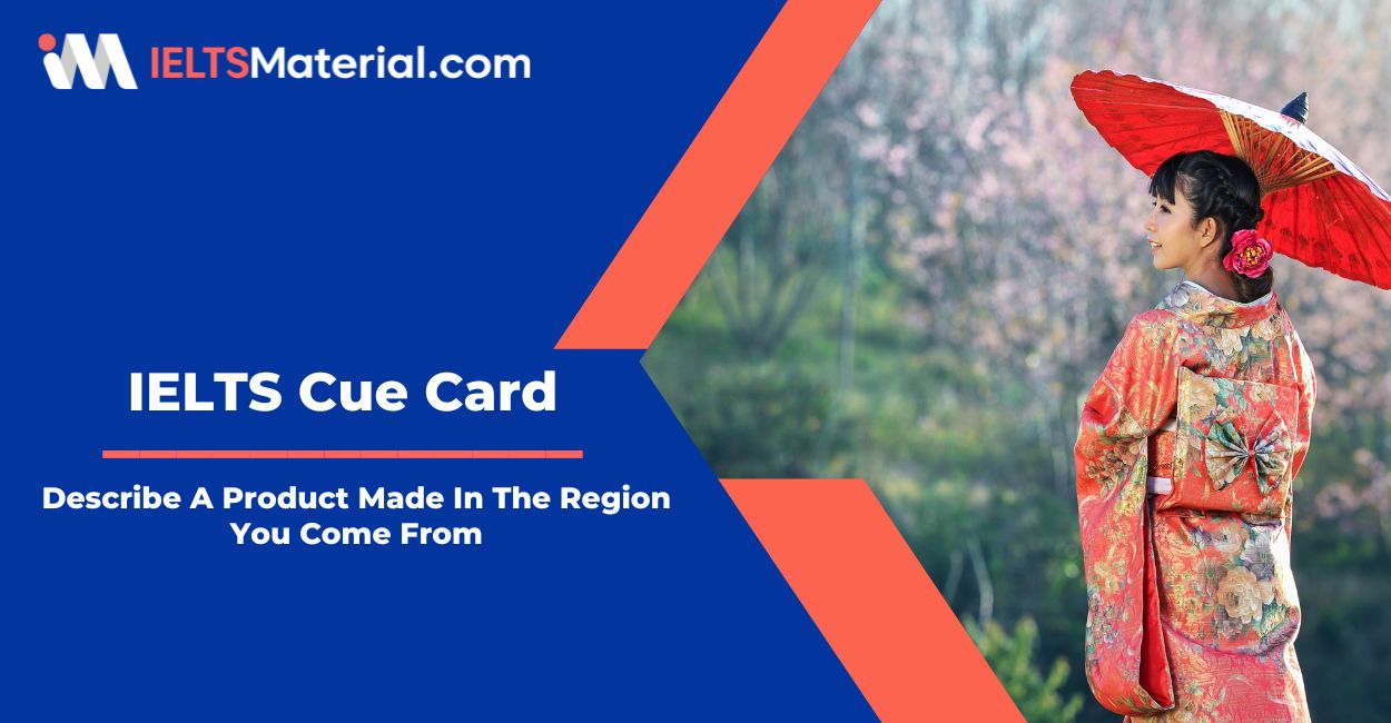 Describe A Product Made In The Region You Come From Or A Popular Product From Your Hometown – IELTS Cue Card Sample Answers