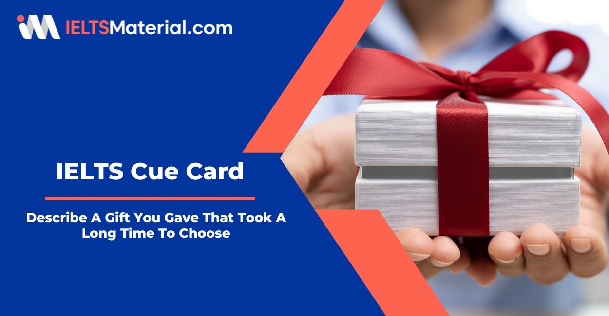 Describe A Gift You Gave That Took A Long Time To Choose – IELTS Cue Card Sample Answers