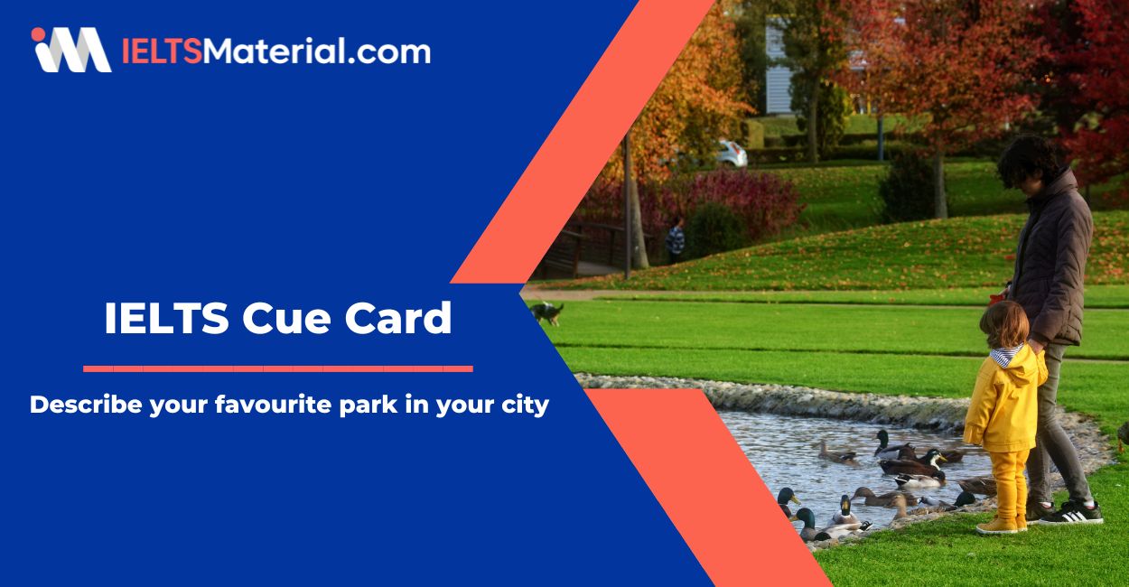 Describe your favourite park in your city – IELTS Cue Card Sample Answers