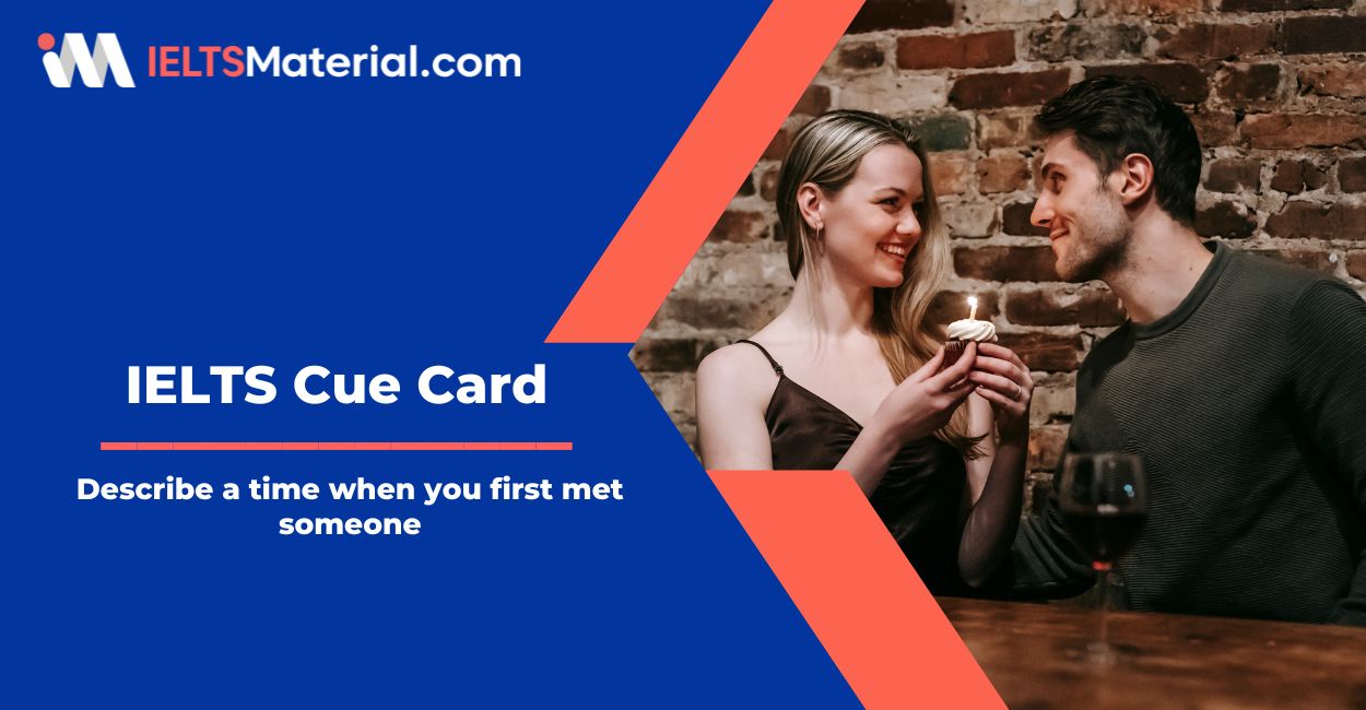 Describe a time when you first met someone – IELTS Cue Card Sample Answers