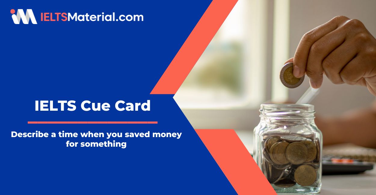 Describe a time when you saved money for something – Cue Card Sample Answers
