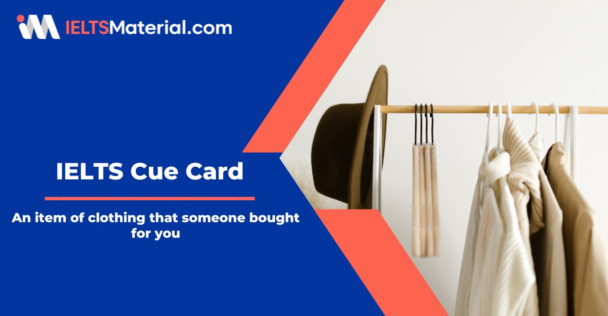 An item of clothing that someone bought for you – IELTS Cue Card Sample Answers