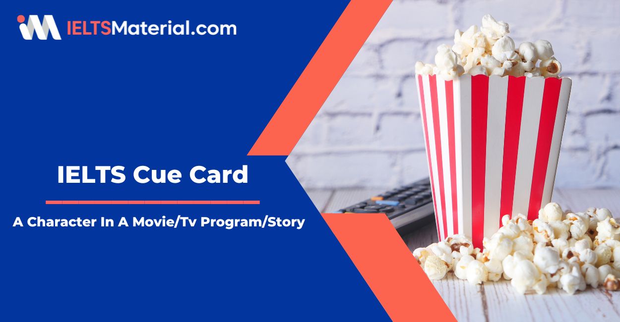 Describe A Character In A Movie/Tv Program/Story – IELTS Cue Card Sample Answers