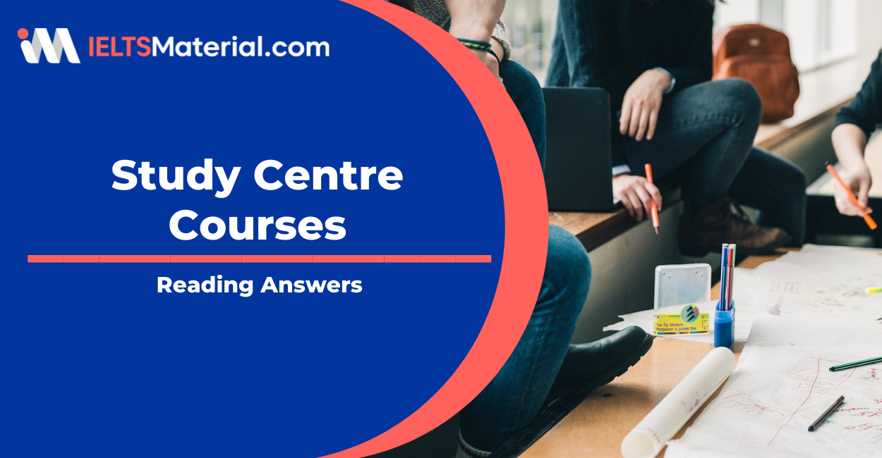 Study Centre Courses IELTS Reading Answers