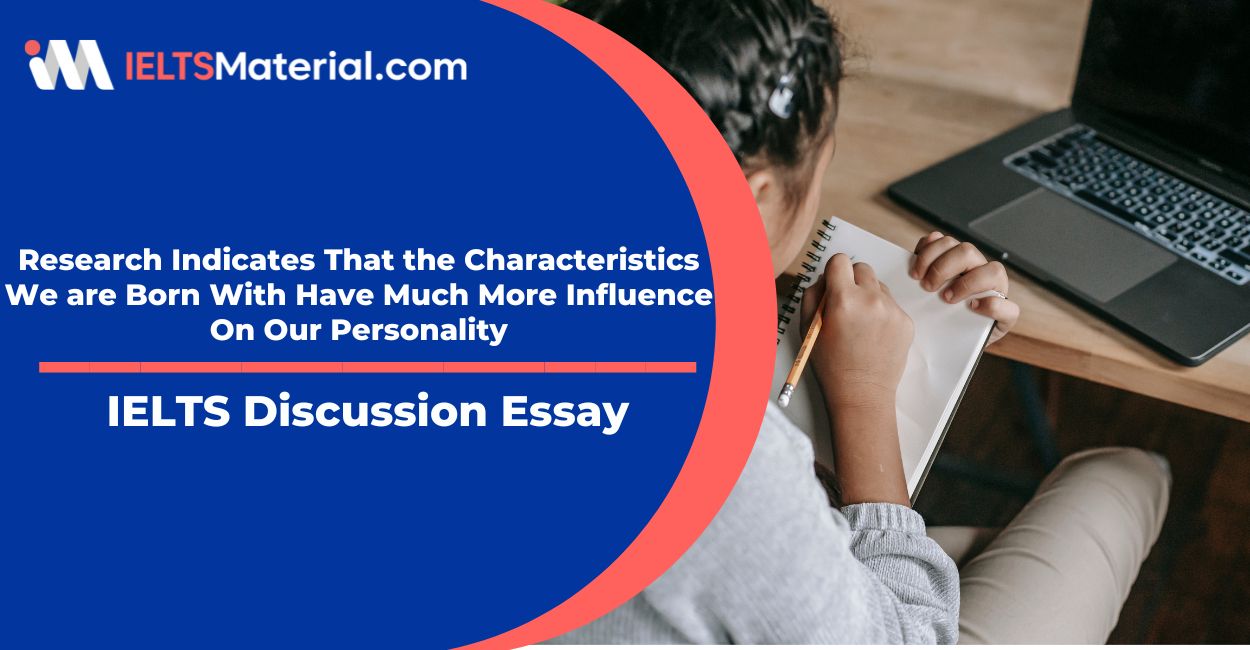 Research Indicates That the Characteristics We are Born With Have Much More Influence On Our Personality – IELTS Writing Task 2