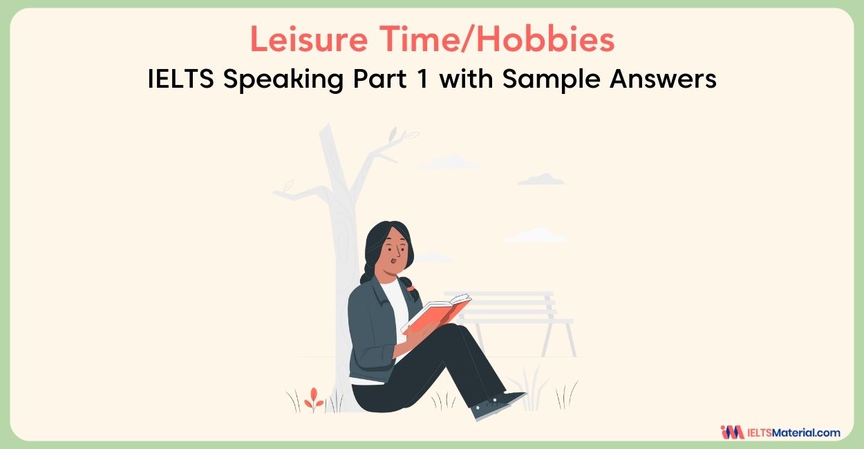 Leisure Time, Hobbies Speaking Part 1 Sample Answers