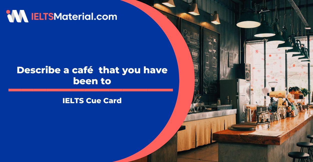Describe a café  that you have been to Cue Card Sample Answer