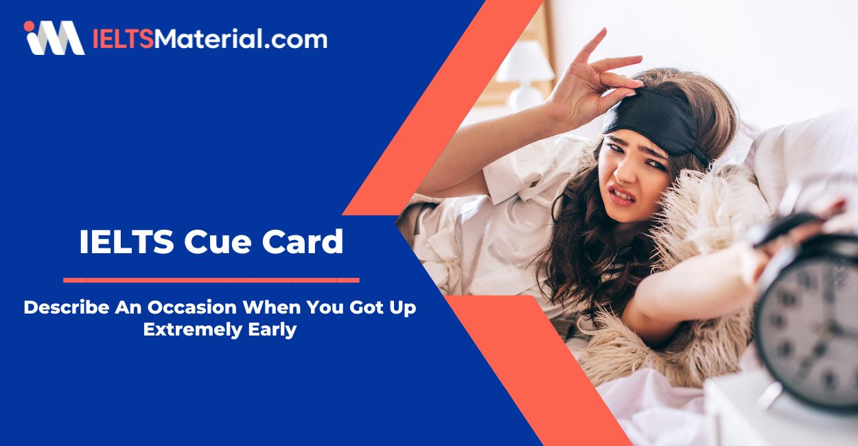 Describe An Occasion When You Got Up Extremely Early – IELTS Cue Card Sample Answers