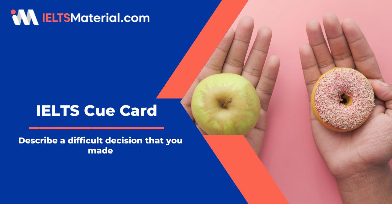 Describe a difficult decision that you made Cue Card Sample Answers