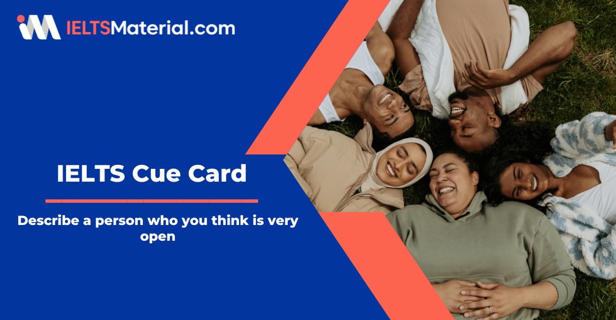 Describe A Person Who You Think Is Very Open – Cue Card Sample Answers