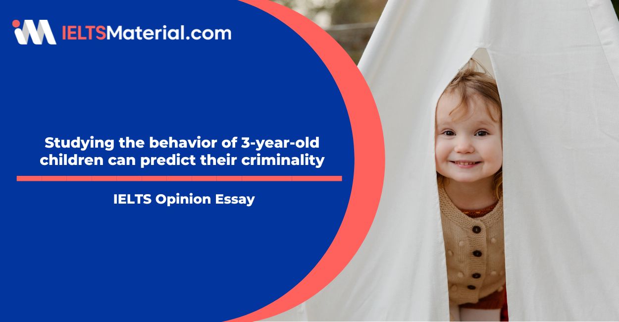 Studying the behavior of 3-year-old children can predict their criminality – IELTS Writing Task 2