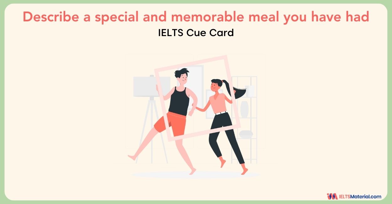 Describe a special and memorable meal you have had – Cue Card Sample Answers