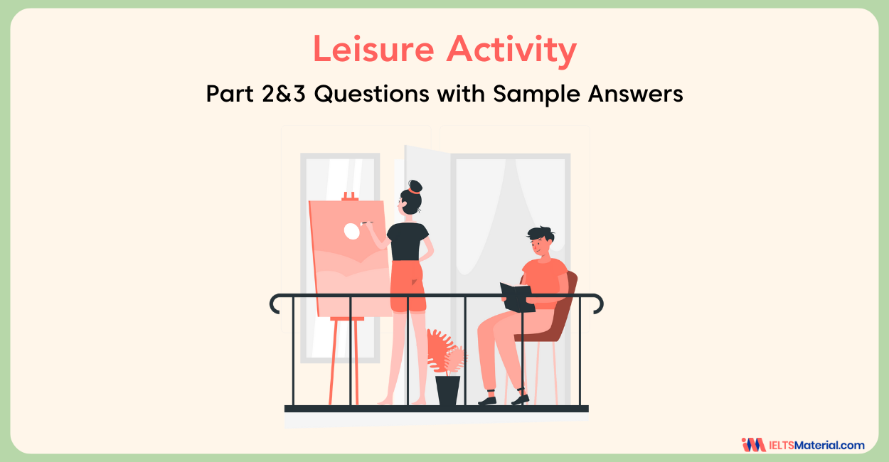 Leisure Activity: IELTS Speaking Part 2 & 3 Sample Answers